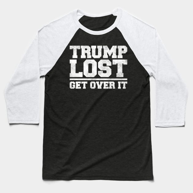 Trump Lost, Get Over It Baseball T-Shirt by tommartinart